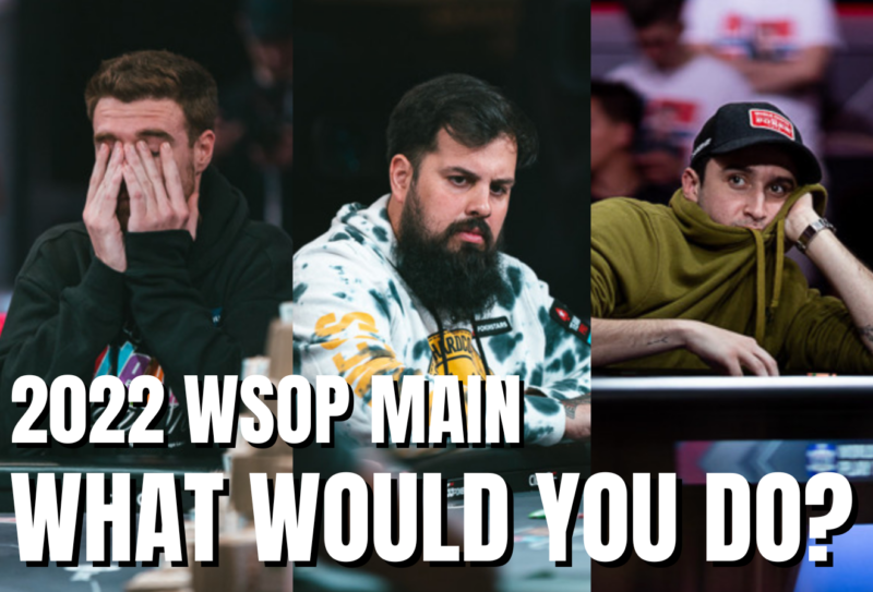 What Would You Do In These Hands From the 2022 WSOP Main Event?