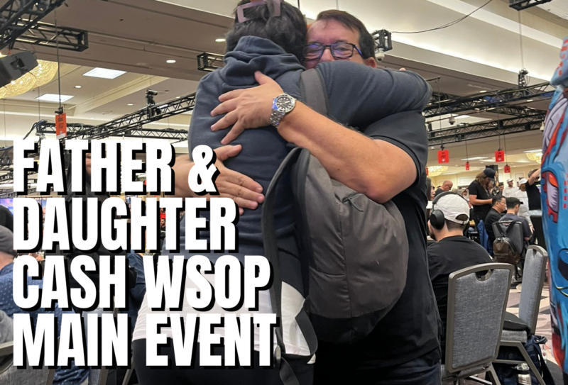 Father & Daughter Make the Money of the 2023 WSOP Main Event