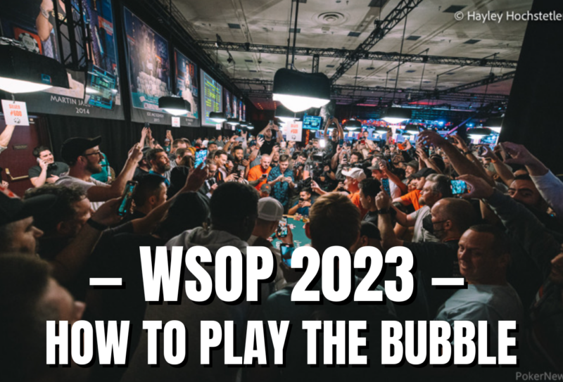 WSOP 2023: How to Play the Bubble at the World Series of Poker